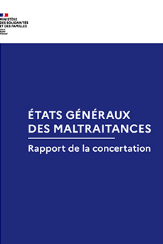 Etats généraux des maltraitances : publication du rapport de la concertation