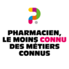 « Pharmacien, le moins connu des métiers connus » : une 2e année de campagne pour faire connaître la diversité des métiers de la pharmacie !